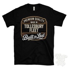 MADE IN TOLLESBURY FLEET PREMIUM QUALITY BUILT TO LAST T-SHIRT england