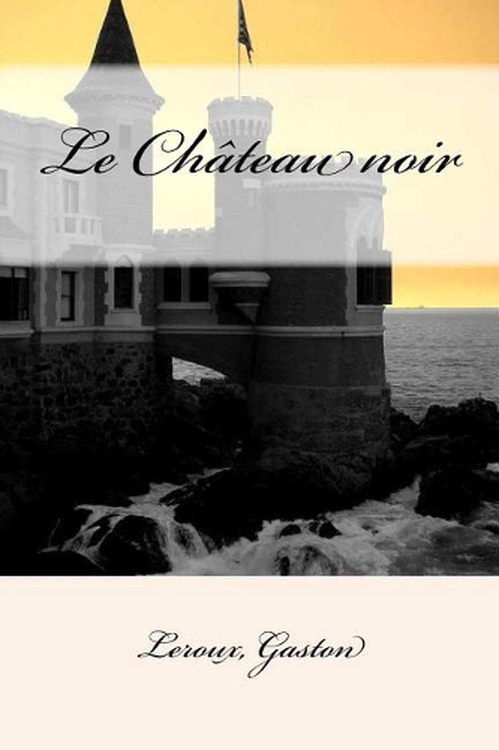 Le Chteau noir by LeRoux Gaston (French) Paperback Book