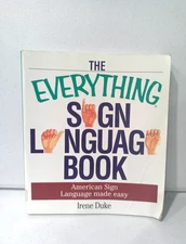 The Everything Sign Language Book Irene Duke (American Sign Language Made Easy)