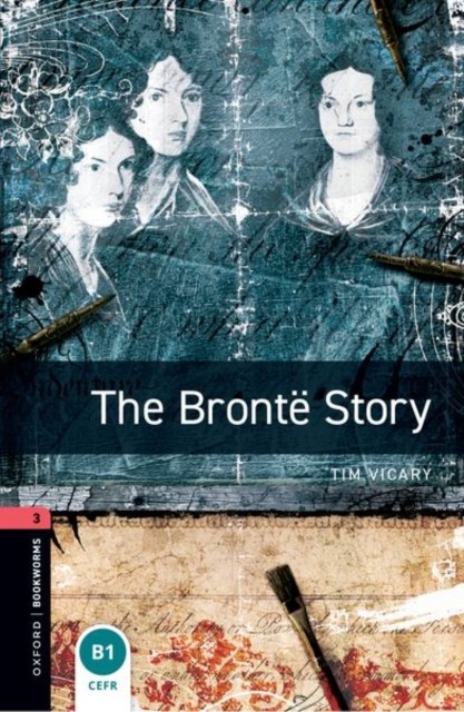 Oxford Bookworms Library: Level 3: The Bronte Story by Tim Vicary