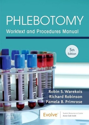 Phlebotomy: Worktext and Procedures..., Robin S Warekoi