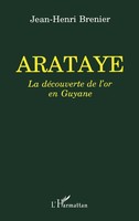 Arataye La DéCouverte De L'or En Guyane Jean-Henri Brenier Taschenbuch 2025