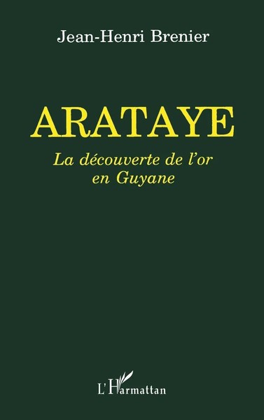 Arataye La DéCouverte De L'or En Guyane Jean-Henri Brenier Taschenbuch 2025-image