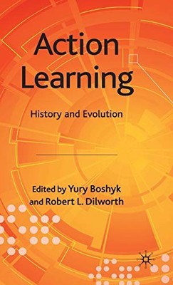 Action Learning: History and Evolution,Y. Boshyk, R. Dilworth