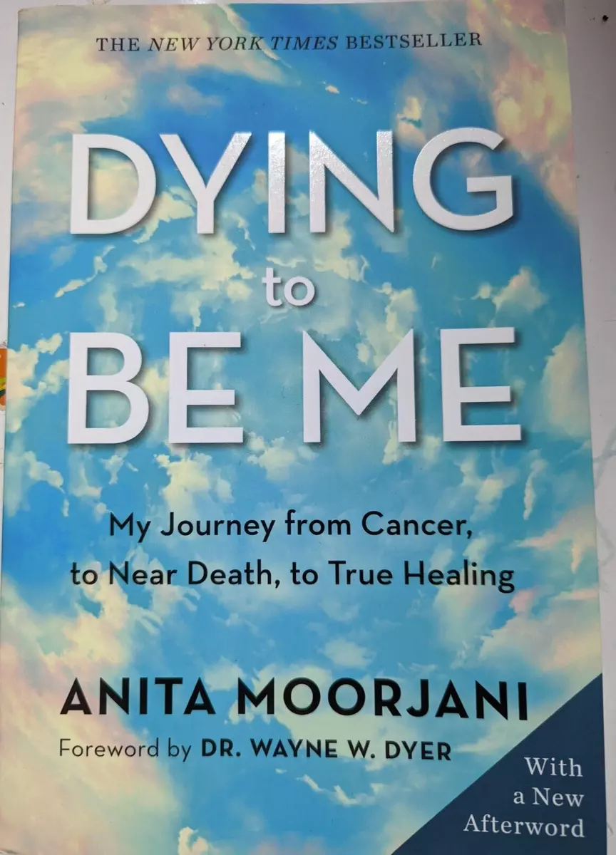 Dying to Be Me: My Journey from Cancer, to Near Death, to True Healing