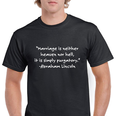 Marriage is neither heaven nor hell Abraham Lincoln Quote Short Sleeve T-shirt