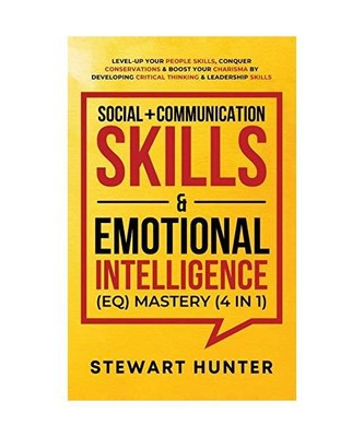 Social + Communication Skills & Emotional Intelligence [EQ] Mastery [4 in 1]: Le