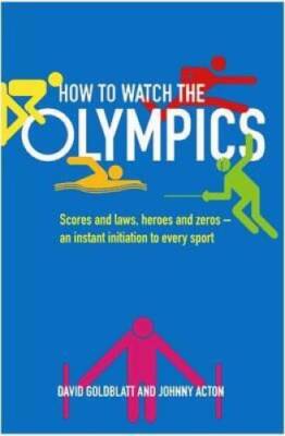 How to Watch the Olympics: Scores and Laws, Heroes and Zeros - an Instant - GOOD