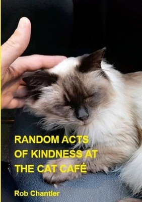 Random Acts of Kindness at the Cat Cafe by Rob Chantler Paperback Book