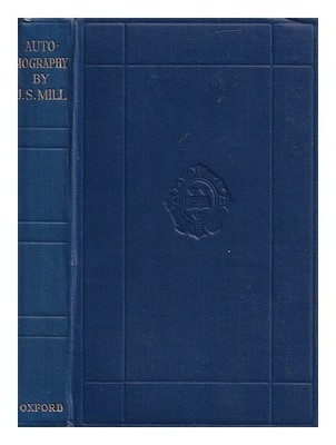 MILL, JOHN STUART (1806-1873) Autobiographie von John Stuart Mill / mit Anhang