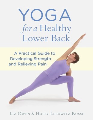 Yoga for a Healthy Lower Back: A Practical Guide to Developing Strength and ...