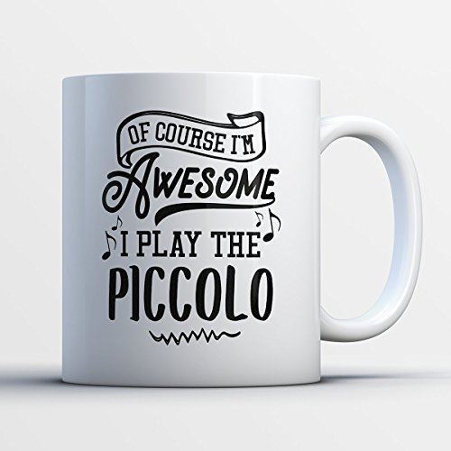 Piccolo Coffee Mug Ofcourse I'm Awesome I Play The Piccolo Funny 11