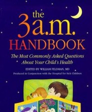 The 3 A.M. Handbook: The Most Commonly Asked Questions About Your Child's...