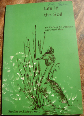 Life in the Soil by Richard M Jackson and Frank Raw Studies in Biology No 2 1966