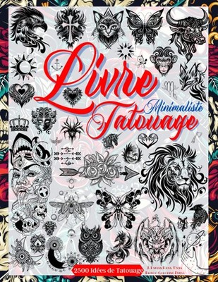 Tatouage Livre: 2500 Conceptions Flash Minimalistes pour Tatoueurs Pros &