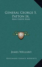 GENERAL GEORGE S. PATTON JR.: MAN UNDER MARS By James Wellard - Hardcover *NEW*