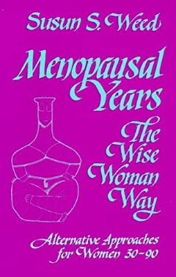 Menopausal Years : The Wise Womans Way: Alternative Approaches fo