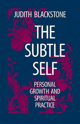 Das subtile Selbst: Persönliches Wachstum und spirituelle Praxis von Judith Blackstone (DE