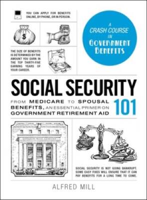 Social Security 101: From Medicare to Spousal Benefits, an Essential - VERY GOOD