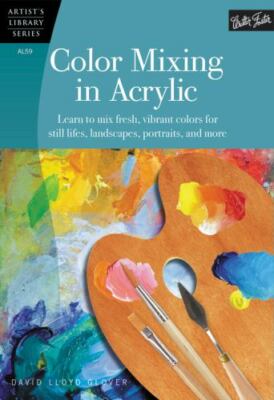 Color Mixing in Acrylic: Learn to mix fresh, vibrant colors for still lif - GOOD