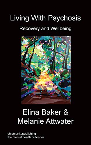 Living With Psychosis - Recovery and Wellbeing By Elina Baker, Melanie Attw*ter