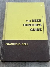 The Deer Hunter's Guide 1st Edition by Francis E. Sell 1964 Edition HC Book