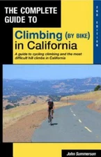 The Complete Guide to Climbing by Bike in California: A Guide to Cycling Climb..