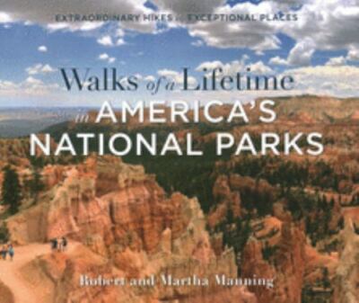 Walks of a Lifetime in America's National Parks: Extraordinary Hikes in Exceptio