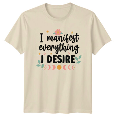 I Manifest Everything I Desire Grafik T-Shirt, Spirituelles Tee