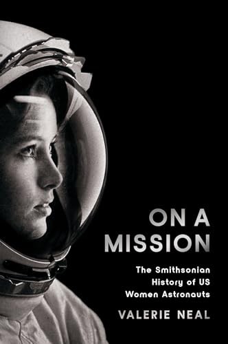 On A Mission : The Smithsonian History Of Us Women Astronauts Valerie (Valerie Neal) Neal - Image 3