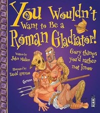 You Wouldnt Want to Be a Roman Gladiator!, John Malam, Used; Good Book