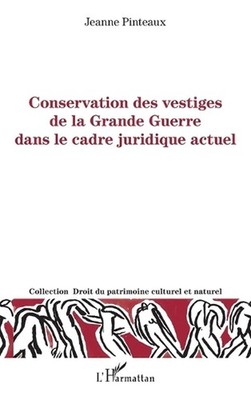 Conservation des vestiges de la grande guerre dans le cadre juridique actuel by