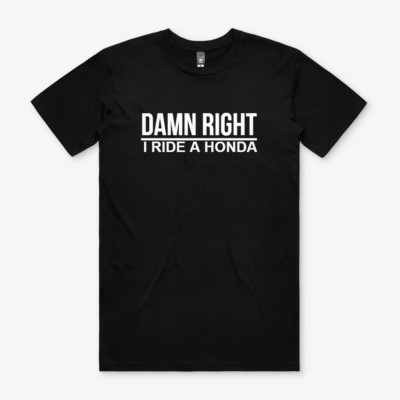 HONDA DAMN RIGHT MOTORCYCLE ATV RACING T-SHIRT SHIRT TSHIRT Funny GIFT