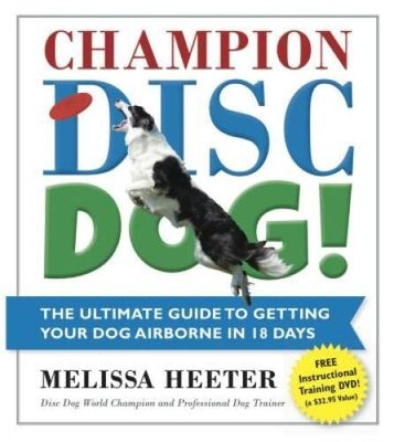 Champion Disc Dog!: The Ultimate Guide to Getting Your Dog Airborn - VERY GOOD