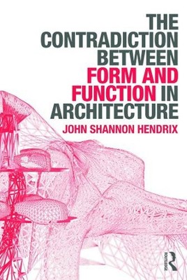 The Contradiction Between Form and Function in Architecture by John Shannon Hend