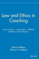 LAW AND ETHICS IN COACHING: HOW TO SOLVE AND AVOID By Patrick Williams & Sharon
