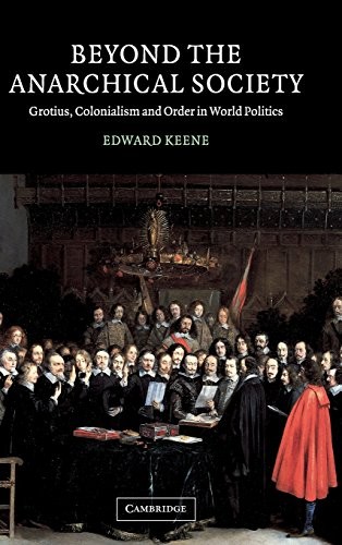 Beyond the Anarchical Society: Grotius, Colonia. Keene Hardcover<|