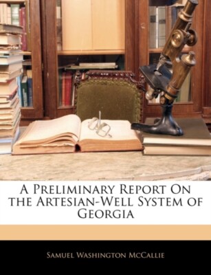 McCallie - A Preliminary Report On the Artesian-Well System of Georgia - X555z