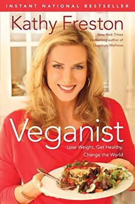 Veganist: Lose Weight, Get Healthy, Change the World by Kathy Freston 2011