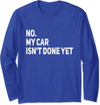 #ad No My Car Isn#x27;t Done Yet Funny Car Mechanic Garage Long Sleeve T Shirt $18.49