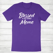 Meme T Shirt Blessed To Be Called Meme Graphic Tee Gift Meme Life Grandmother