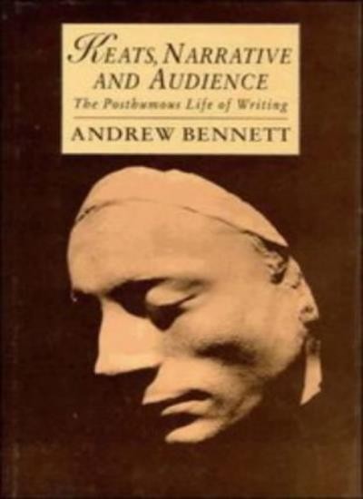 Keats, Narrative and Audience: The Posthumous Life of Writing: 6