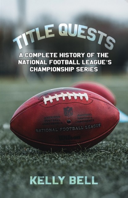 Title Quests: A Complete History of the National Football League's Championship