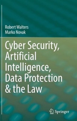 Cyber Security, Artificial Intelligence, Data Protection & the Law by Robert Wal