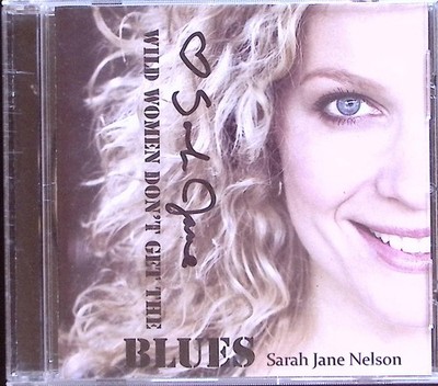 SARAH JANE NELSON  WILD WOMEN DONT GET THE BLUES CD 8953