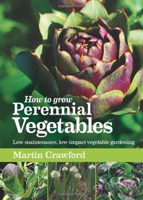 How to Grow Perennial Vegetables: Low-maintenance,... - Martin Crawford