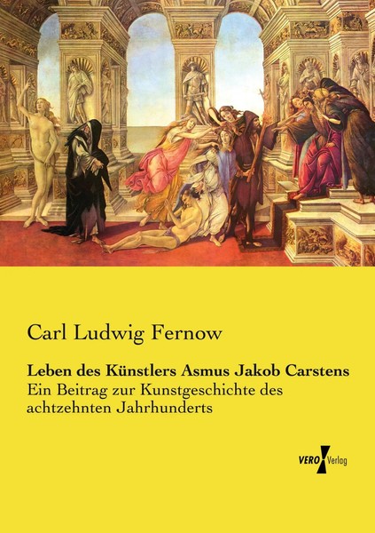 Carl Ludwig Fernow | Leben Des KüNstlers Asmus Jakob Carstens | Taschenbuch-image
