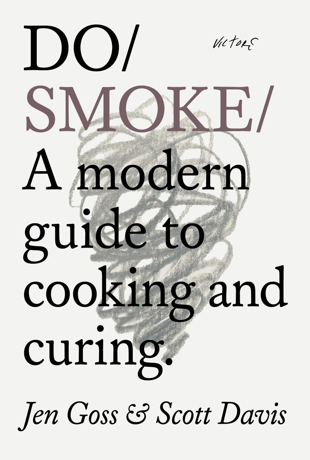 Do Smoke: A Modern Guide to Cooking and Curing: 40 (Do Books)-Go