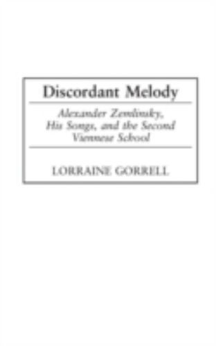 Discordant Melody: Alexander Zemlinsky, His Songs, and the Second Viennese Schoo