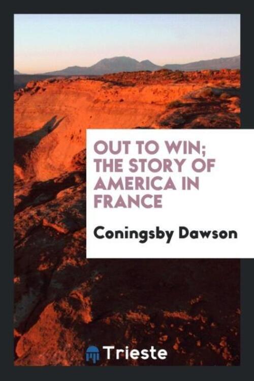 Out To Win; The Story Of America In France Coningsby Dawson